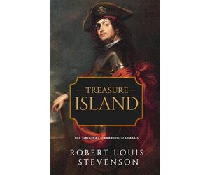 Treasure Island: The Original Unabridged Classic Edition