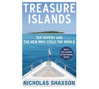 Treasure Islands: Tax Havens and the Men who Stole the World