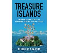 Treasure Islands: Uncovering the Damage of Offshore Banking and Tax Havens
