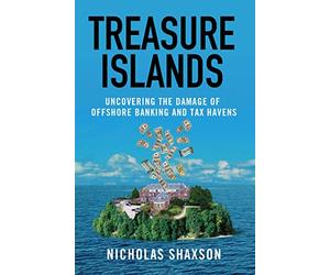 Treasure Islands: Uncovering the Damage of Offshore Banking and Tax Havens