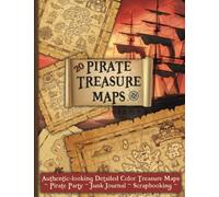 Treasure Maps for a Pirate Party, Junk Journal, or Scrapbooking: 20 Authentic-looking Detailed Color Pirate Treasure Maps