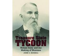Treasure State Tycoon: Nelson Story and the Making of Montana