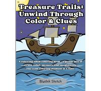 Treasure Trails: Unwind Through Color & Clues: A relaxing adult coloring book - a gentle mix of stress relief, mystery and imagination, one calm coloring moment at a time.