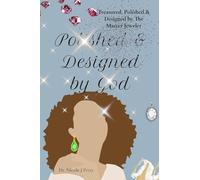 Treasured, Polished & Designed by The Master Jeweler: A 30-Day Devotional for Single Women: A 30 Day Devotional for Single Women: A Devotional for Single Women: A Devotional For Single Women