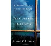 Treasures in Darkness, A Grieving Mother Shares Her Heart