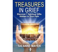 Treasures in Grief: Discover 7 Spiritual Gifts Hidden in Your Pain