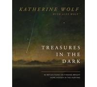 Treasures in the Dark : 90 Reflections on Finding Bright Hope Hidden in the Hurting