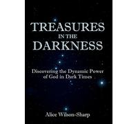 Treasures in the Darkness: Discovering the Dynamic Power of God in Dark Times