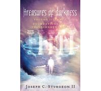 Treasures of Darkness III Part 1: Foundations of a Transcendent Life: Volume 3