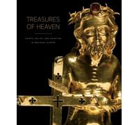 Treasures of Heaven: Saints, Relics, and Devotion in Medieval Europe