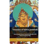 Treasures of Yellow Jambhala: Tantric Wealth Rituals, Mantras & Offerings of the Tibetan Prosperity Deity (The Philosophy and Practice of Buddhism)
