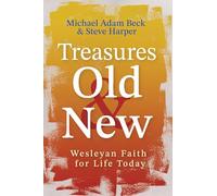 Treasures Old and New: Wesleyan Faith for Life Today