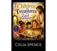 Treasures that Last Forever: The Enduring Value of Love, Faith, and Purpose