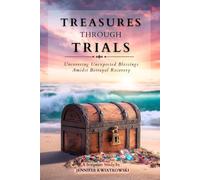 Treasures Through Trials: Uncovering Unexpected Blessings Amidst Betrayal Recovery