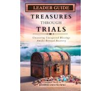 Treasures Through Trials: Uncovering Unexpected Blessings Amidst Betrayal Recovery (Leader Guide)