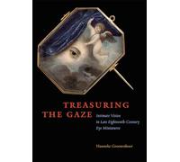 Treasuring the Gaze - Intimate Vision in Late Eighteenth-Century Eye Miniatures