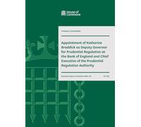 Treasury Committee 16th Report. Appointment of Katharine Braddick as Deputy Governor for Prudential Regulation at the Bank of England and Chief Executive of the (House of Commons Paper) HC 1821