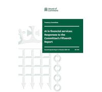 Treasury Committee 7th Special Report. AI in financial services: Responses to the Committee’s Fifteenth Report (House of Commons Paper) HC 1791