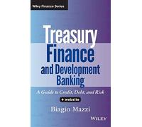 Treasury Finance and Development Banking, + Website: A Guide to Credit, Debt, and Risk (Wiley Finance)