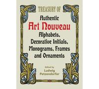 Treasury of Authentic Art Nouveau : Alphabets, Decorative Initials, Monograms, Frames and Ornaments