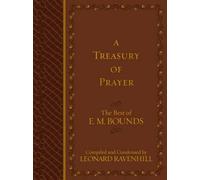 Treasury of Prayer: the Best of E.m. Bounds (compiled and Condensed) by Leonard