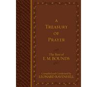 Treasury of Prayer: the Best of E.m. Bounds (compiled and Condensed) by Leonard