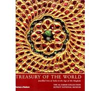 Treasury of the World: Jewelled Arts of India in the Age of the Mughals (The Al-Sabah Collection)