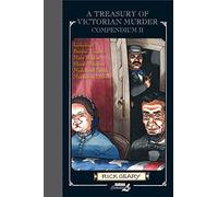 Treasury of Victorian Murder Compendium II, A : Including: The Borden Tragedy; The Mystery of Mary Rogers; The Saga of the Bloody Benders; The Case of Madeleine Smith