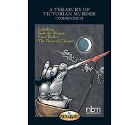 TREASURY OF VICTORIAN MURDER COMPENDIUM TP VOL 01: Including: Jack the Ripper, the Beast of Chicago, Fatal Bullet: 1 (Treasuries of Murder)