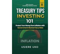 Treasury TIPS Investing 101: Protect Your Money from Inflation with Government-Backed Securities (Safe Income Investing Mastery)