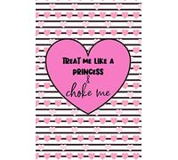 Treat Me Like A Princess & Choke Me: Meadow Dragonfly Lined Notebook With A Naughty And Rude Quote; A Perfect Valentine's Day Gift For Him, Her, Boyfriend, Girlfriend, Husband or Wife
