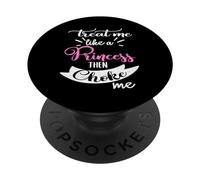 Treat Me Like Princess Kink BDSM Dom Choke Me Submissive PopSockets Adhesive PopGrip