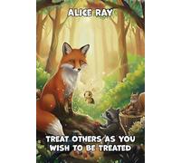 Treat Others as You Wish to Be Treated (Growing Wise Tales: Meaningful Stories for Children 5-10)