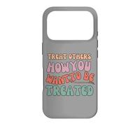 Treat Others How You Want To Be Treated Case for iPhone 17 Pro