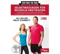 Treat while you train - Selbstmassagen für Muskeln und Faszien: Verhärtungen in Faszien und Muskeln lösen, dauerhaft leistungsfähig bleiben, Verletzungen und Schmerzen vermeiden