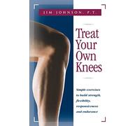 Treat Your Own Knees: Simple Exercises to Build Strength, Flexibility, Responsiveness and Endurance by Jim Johnson (October 30, 2003) Paperback