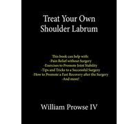 Treat Your Own Shoulder Labrum: How to Achieve Pain Relief Today and the Ultimate Guide to a Successful Surgery