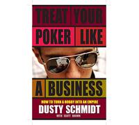 Treat Your Poker Like a Business: How to Turn a Hobby into an Empire