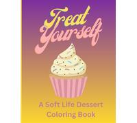 Treat Yourself: A Soft Life Dessert Coloring Book