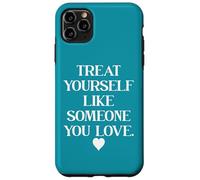 Treat Yourself Like Someone You Love Treat You Like You Self Case for iPhone 11 Pro Max