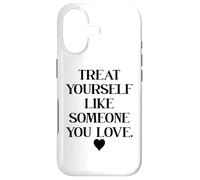 Treat Yourself Like Someone You Love Treat You Like You Self Case for iPhone 17