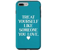 Treat Yourself Like Someone You Love Treat You Like You Self Case for iPhone 7 Plus/8 Plus