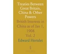 Treaties Between Great Britain, China & Other Powers: British Interests in China as of Jan 1, 1908