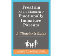 Treating Adult Children of Emotionally Immature Parents: A Clinician's Guide