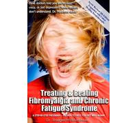 Treating and Beating Fibromyalgia and Chronic Fatigue Syndrome