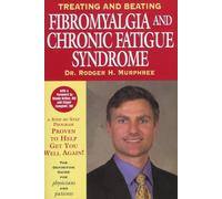 Treating and Beating Fibromyalgia and Chronic Fatigue Syndrome: The Definitive Guide For Patients and Physicians