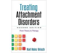 Treating Attachment Disorders, Second Edition : From Theory to Therapy
