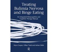 Treating Bulimia Nervosa and Binge Eating: An Interated Metacognitive and Cognitive Therapy Guide