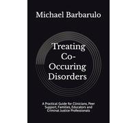 Treating Co-Occurring Disorders: A Practical Guide for Clinicians, Families, Peer Support, Educators, and Criminal Justice Professionals