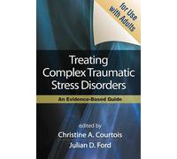 Treating Complex Traumatic Stress Disorders in Adults, First Edition: Scientific Foundations and Therapeutic Models